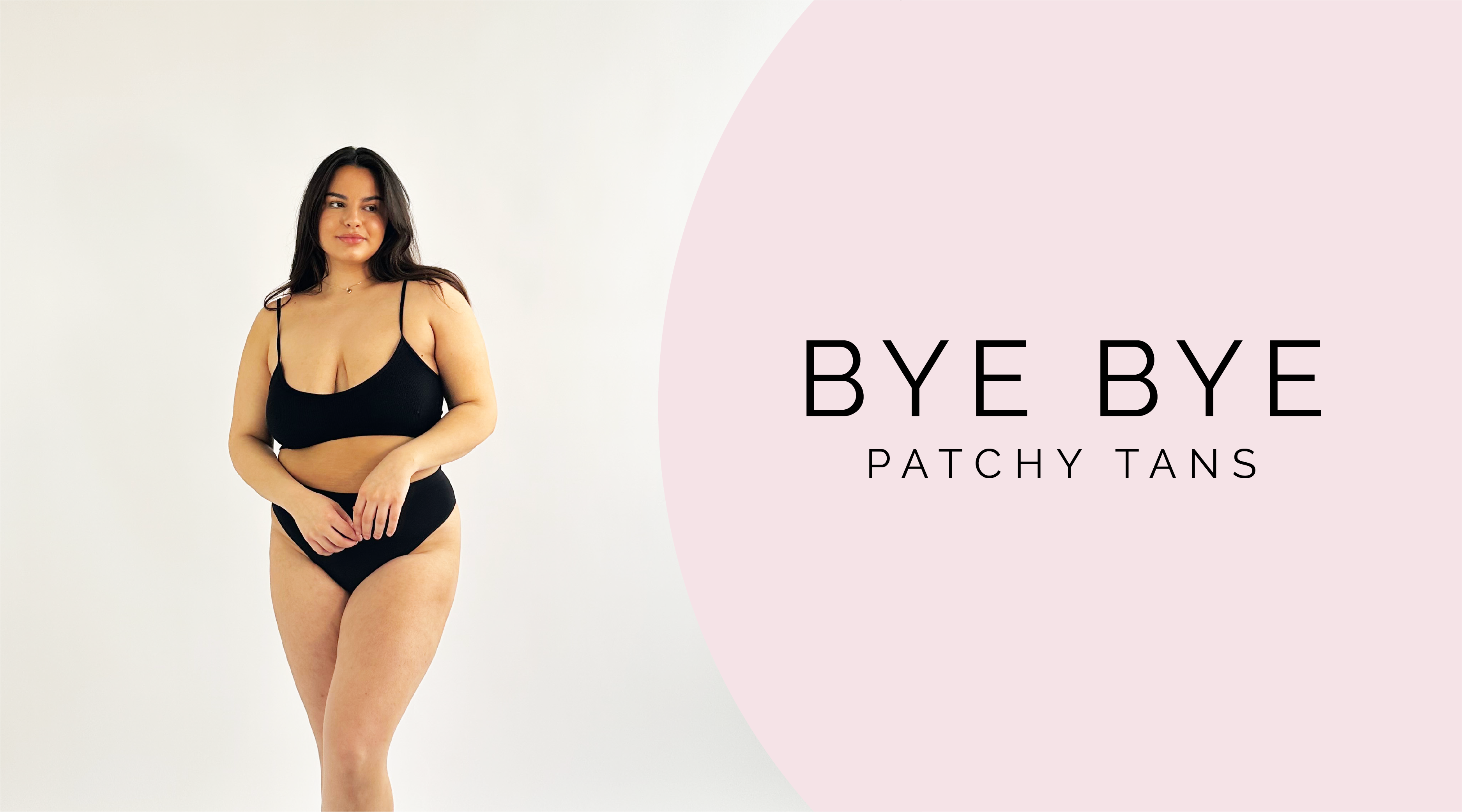 Bye bye patchy tans!