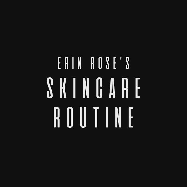 Erin Rose's Skin Care Routine - Featuring The Cleansing Balm by Sienna X