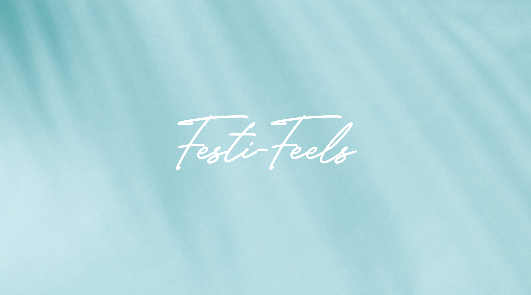 It’s all about Festi-Feels