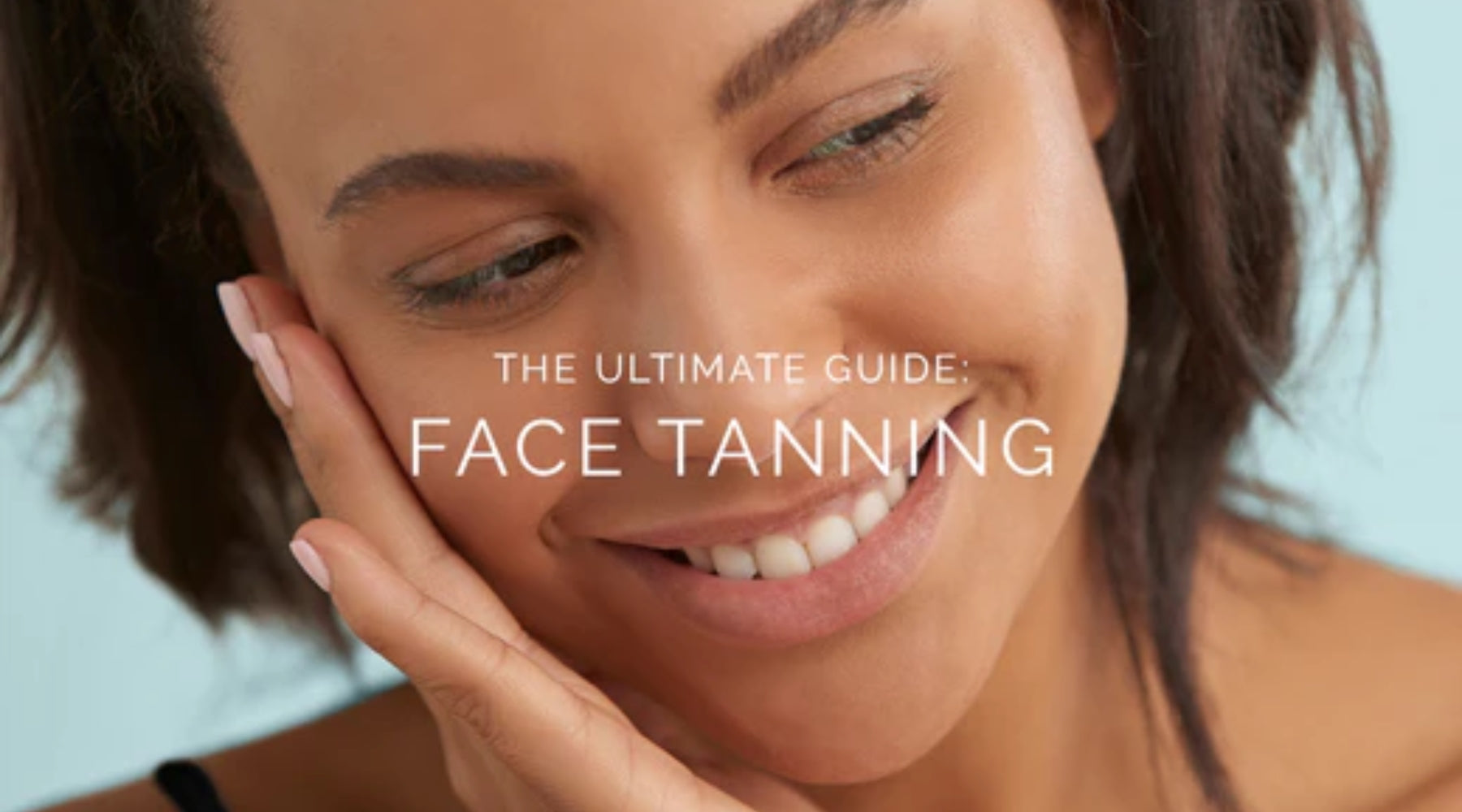 The Ultimate Guide to Face Tanning